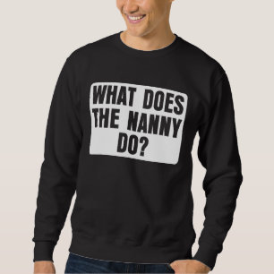 What Does The Nanny Do 11 Sweatshirt