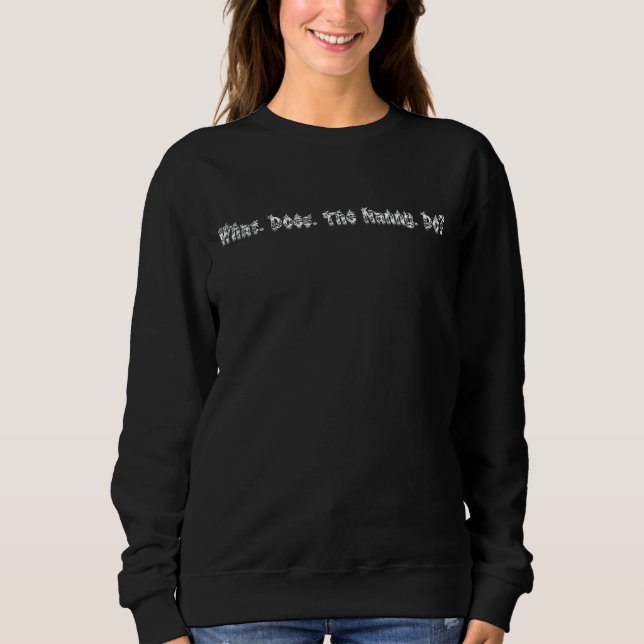 What Does The Nanny Do 1 Sweatshirt (Front)