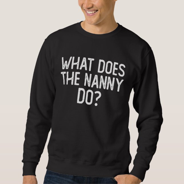 What Does The Nanny Do 6 Sweatshirt (Front)