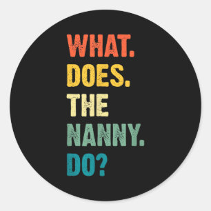 What Does The Nanny Do Black Uni Adult Classic Round Sticker