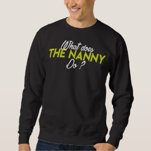 What Does The Nanny Do Sweatshirt