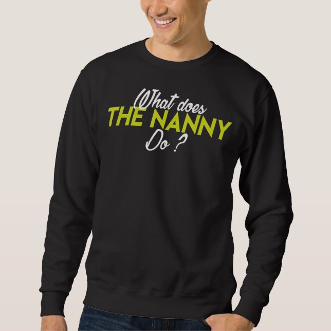 What Does The Nanny Do Sweatshirt (Front)