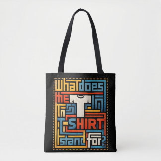 What Does The T In T-Shirt Stand For Funny Trendy Tote Bag
