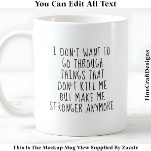 What Doesn’t Kill Me Makes Me Stronger 058 Quote Coffee Mug
