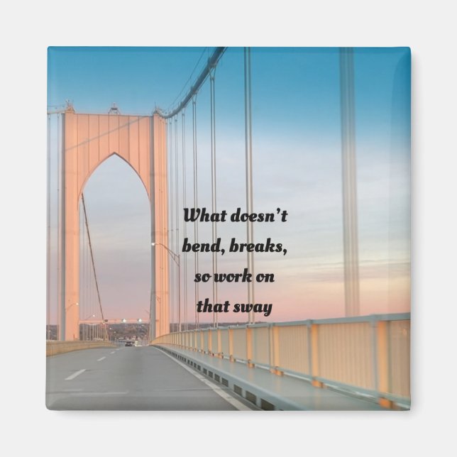 What Doesn't Bend Breaks Cute Quote Magnet (Front)