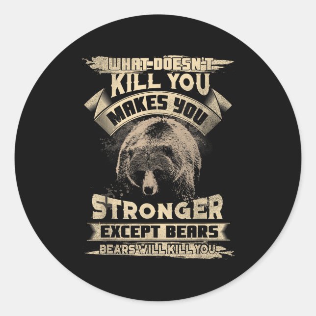 What Doesn't Kill Makes You Stronger Except For Be Classic Round Sticker (Front)