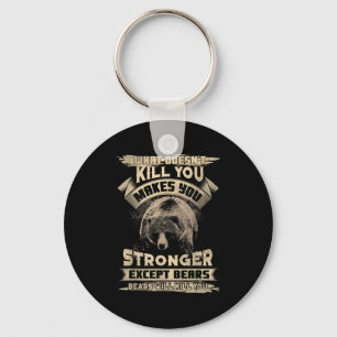 What Doesn't Kill Makes You Stronger Except For Be Keychain