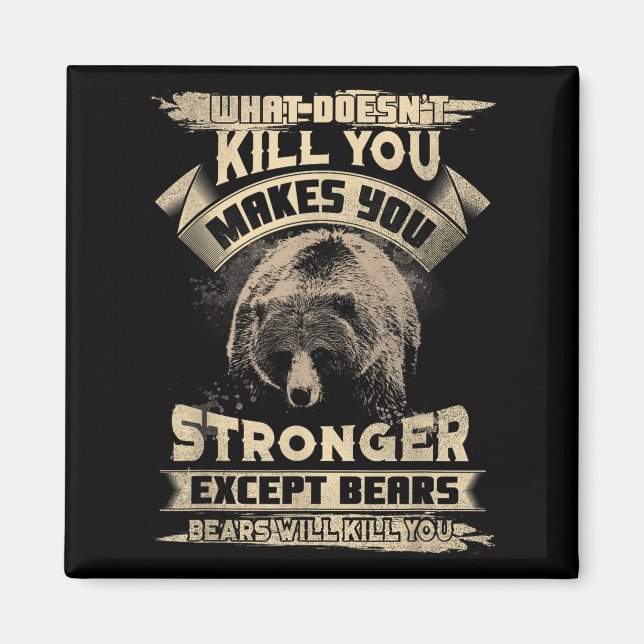 What Doesn't Kill Makes You Stronger Except For Be Magnet (Front)