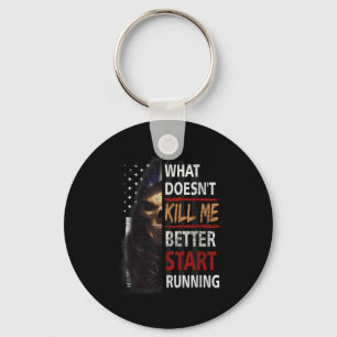 What Doesn't Kill Me Better Start Running Skeleton Keychain