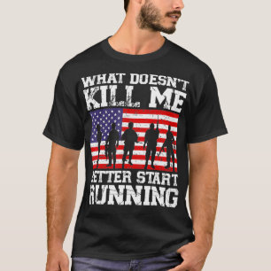 What Doesn't Kill Me Better Start Running USA Vete T-Shirt