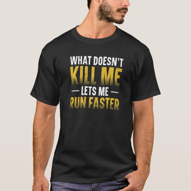 What Doesn't Kill Me Lets Me Run Runner Marathon A T-Shirt (Front)