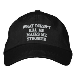 WHAT DOESN'T KILL ME MAKES ME STRONGER EMBROIDERED HAT
