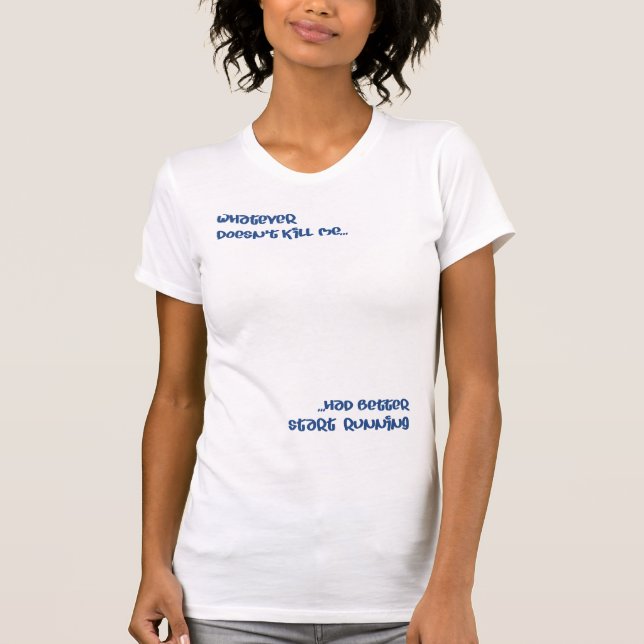 what doesn't kill me T-Shirt (Front)