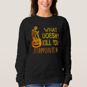 What Doesn't Kill You Disappoints Me Halloween Sweatshirt