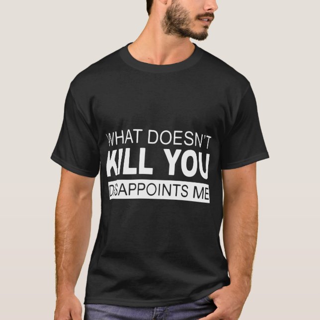 what doesnt kill you disappoints me hunt t-shirts (Front)