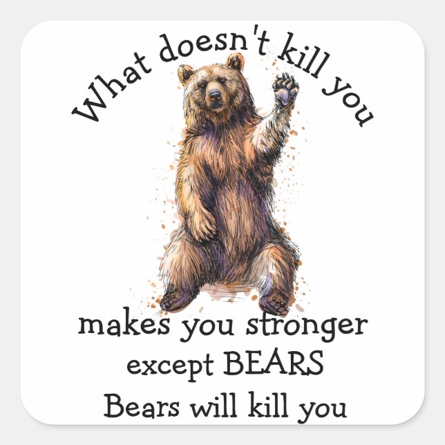 What doesn't kill you Except Bears will kill you  Square Sticker (Front)
