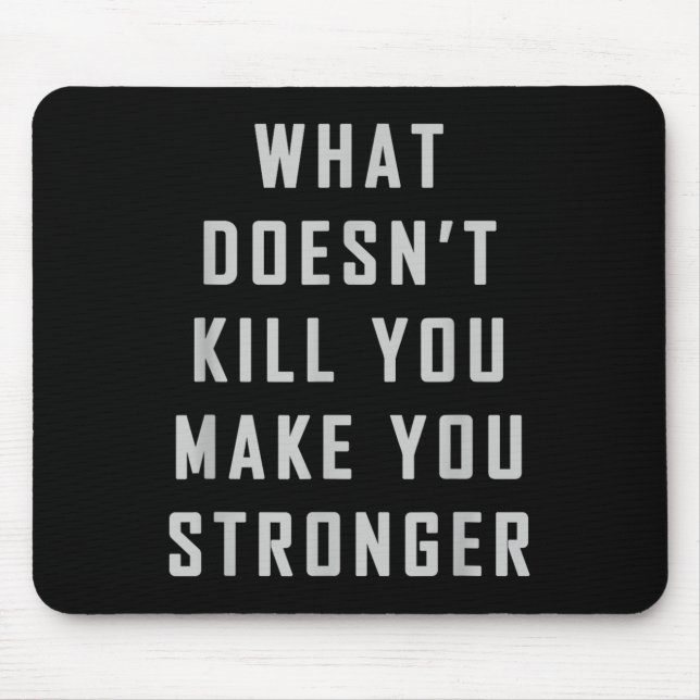 What Doesn't Kill You Make You Stronger Motivation Mouse Pad (Front)