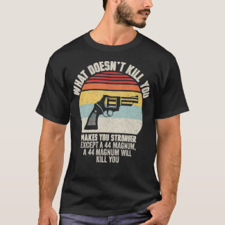 What Doesn't Kill You Makes You Stronger Ecept A 4 T-Shirt