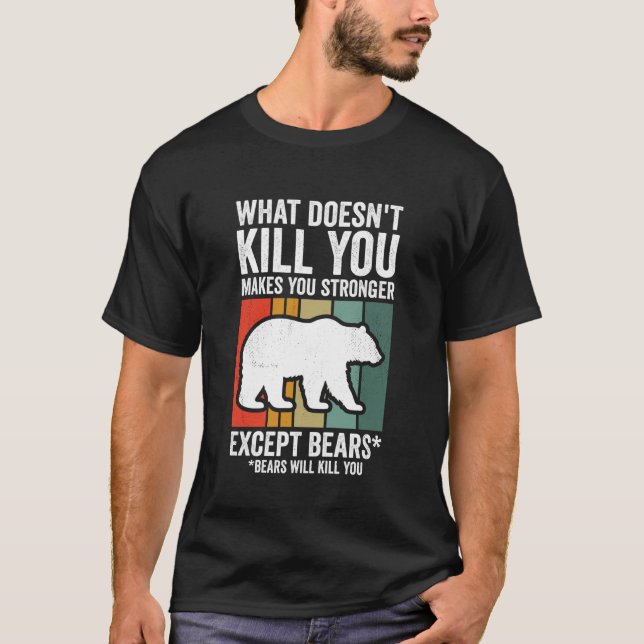 What Doesn't Kill You Makes You Stronger Except Be T-Shirt (Front)