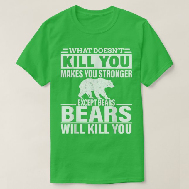 What Doesn't Kill You Makes You Stronger Except Be T-Shirt (Design Front)