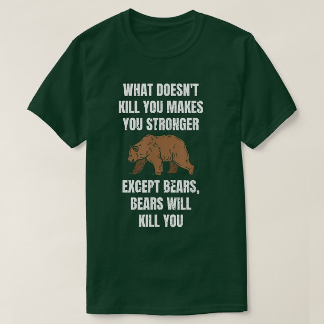 What doesn't kill you makes you stronger except be T-Shirt (Design Front)