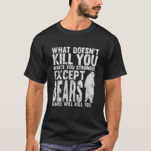 What Doesnt Kill You Makes You Stronger Except Bea T-Shirt