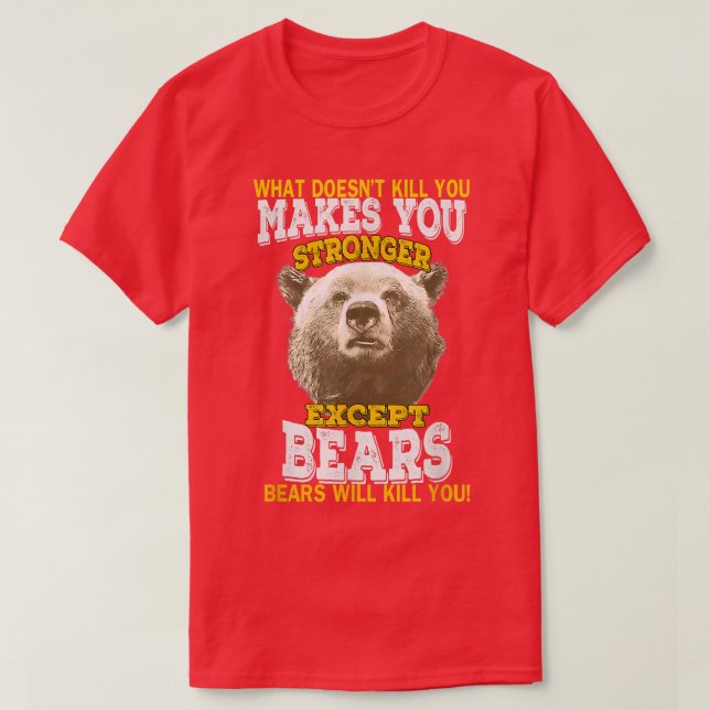 What Doesnt Kill You Makes You Stronger Except Bea T-Shirt (Design Front)