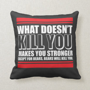 What Doesn't Kill You Makes You Stronger Throw Pillow
