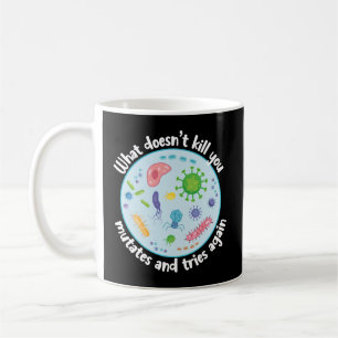 What Doesn't Kill You Mutates and Tries Again Coffee Mug