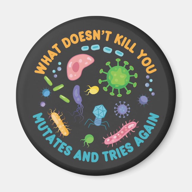 What Doesn't Kill You Mutates and Tries Again Magnet (Front)