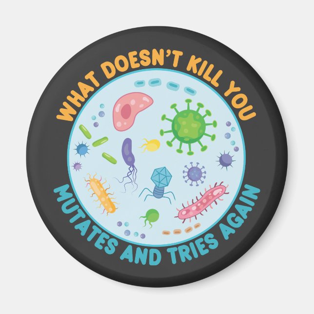 What Doesn't Kill You Mutates and Tries Again Magnet (Front)