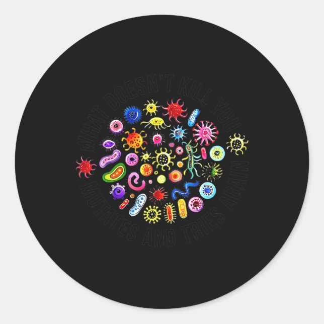 What Doesn't Kill You Mutates And Tries Again Micr Classic Round Sticker (Front)