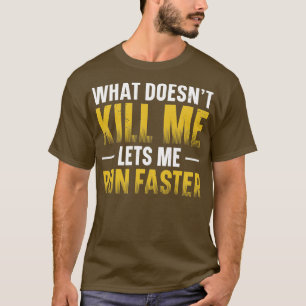 What Doesnx27t Kill Me Lets Me Run Runner Marathon T-Shirt