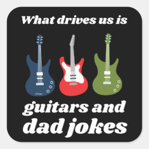 WHAT DRIVES US IS GUITARS AND DAD JOKES funny      Square Sticker