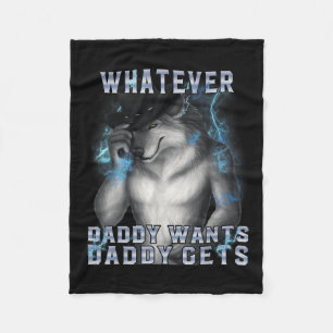 What Ever Daddy Wants Daddy Gets Werewolf Memes Br Fleece Blanket