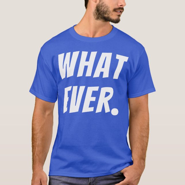 What Ever Funny Quotes funny T-Shirt (Front)