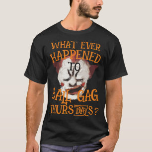 What ever happened to Ball Gag Thursdays? 2044 T-Shirt