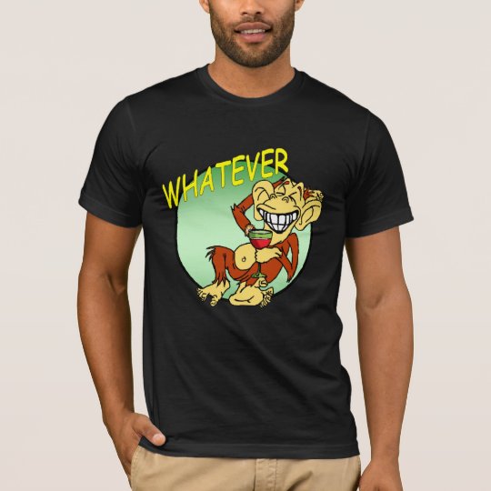 What Ever T-Shirt