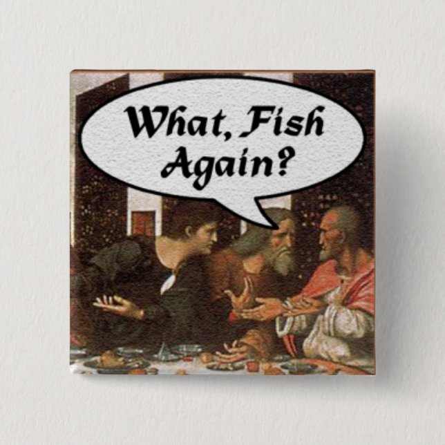 What, Fish Again? - Funny Last Supper Holiday Meal 2 Inch Square Button (Front)