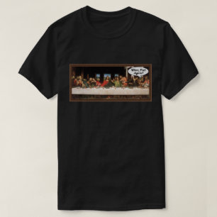 What, Fish Again? - Funny Last Supper Holiday Meal T-Shirt