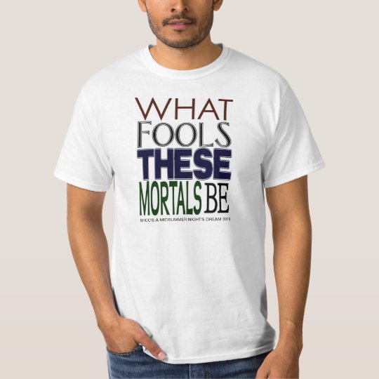 What Fools These Mortals Be T-Shirt