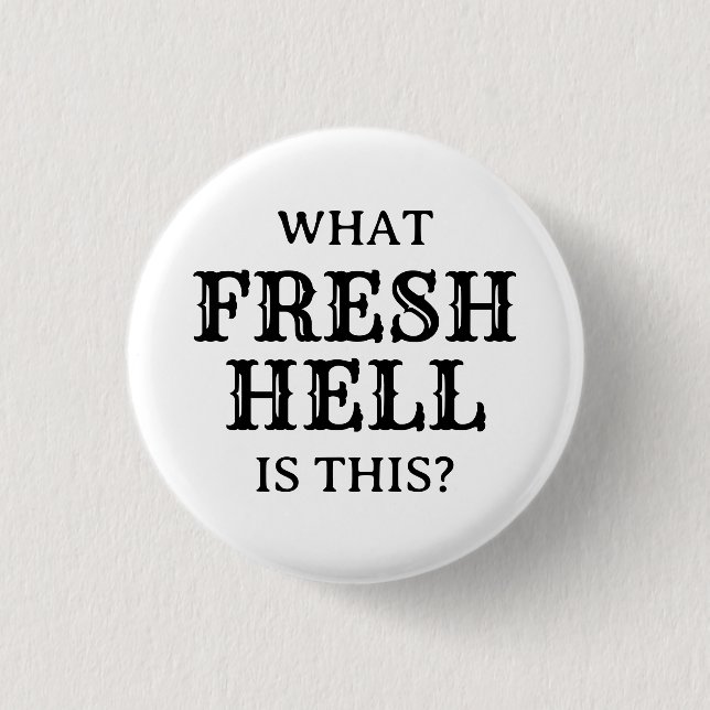 What Fresh Hell Is This | 1 Inch Round Button (Front)