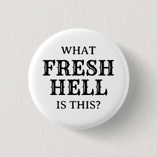 What Fresh Hell Is This | 1 Inch Round Button