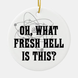 What fresh hell is this? ceramic ornament