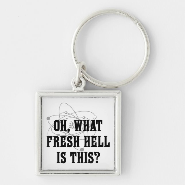 What fresh hell is this? keychain (Front)