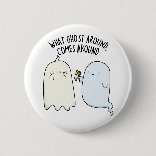 What Ghost Around Comes Around Halloween Pun 2 Inch Round Button