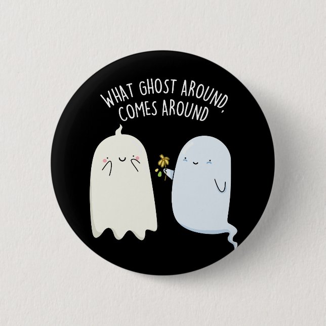 What Ghost Around Comes Around Halloween Pun  2 Inch Round Button (Front)