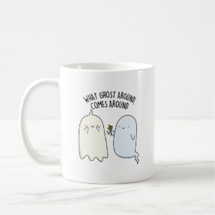 What Ghost Around Comes Around Halloween Pun  Coffee Mug