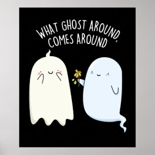 What Ghost Around Comes Around Halloween Pun Poster