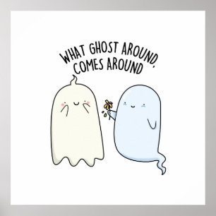 What Ghost Around Comes Around Halloween Pun  Poster
